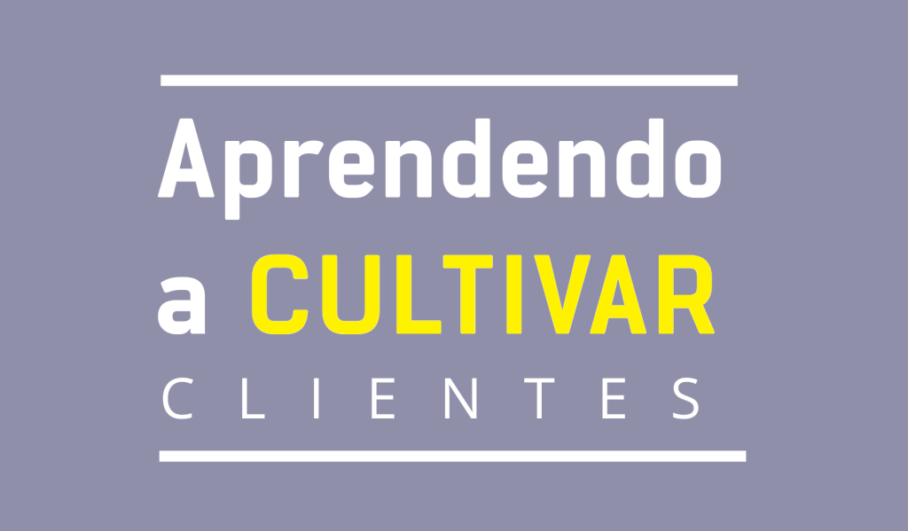 Aprendendo a cultivar clientes